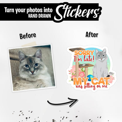 Sorry I'm Late My Cat Was Sitting on Me Sticker Personalized