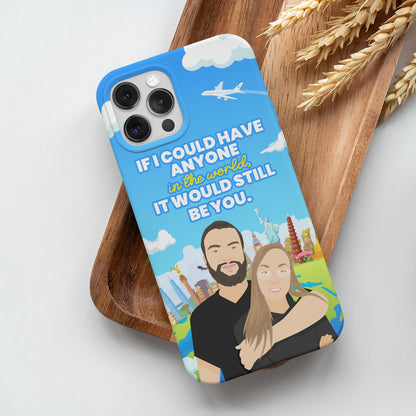 If I Could Have Anyone It Would Be You Phone Case Personalized