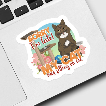 Sorry I'm Late My Cat Was Sitting on Me Sticker Personalized