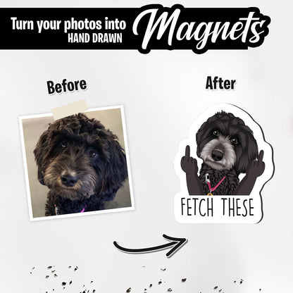 Custom Funny "Fetch These" Dog Magnets